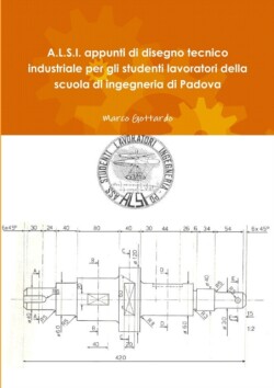 L.S.I. Appunti Di Disegno Tecnico Industriale Per Gli Studenti Lavoratori Della Scuola Di Ingegneria Di Padova
