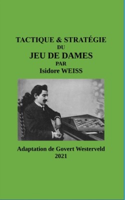 TACTIQUE & STRAT�GIE du Jeu de Dames par Isidore Weiss