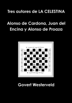 Tres Autores De La Celestina Alonso De Cardona, Juan Del Encina y Alonso De Proaza