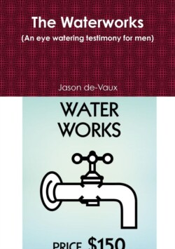 Waterworks (an Eye Watering Testimony for Men)