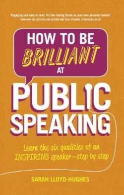 How to Be Brilliant at Public Speaking Learn the six qualities of an inspiring speaker - step by step