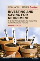 Financial Times Guide to Saving and Investing for Retirement, The