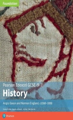 Edexcel GCSE (9-1) History Foundation Anglo-Saxon and Norman England, c1060–88 Student book