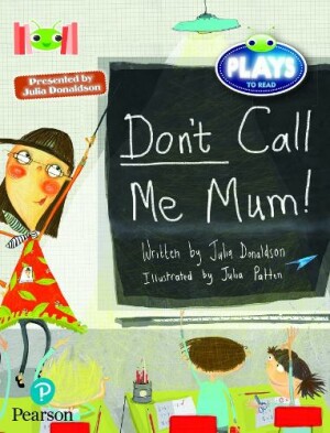 Bug Club Reading Corner: Age 5-7:  Julia Donaldson Plays: Don't Call Me Mum!