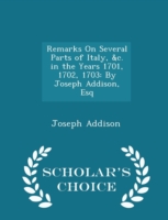 Remarks on Several Parts of Italy, &C. in the Years 1701, 1702, 1703