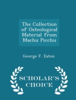 Collection of Osteological Material from Machu Picchu - Scholar's Choice Edition
