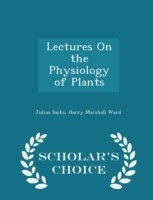 Lectures on the Physiology of Plants - Scholar's Choice Edition