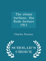 Steam Turbine, the Rede Lecture 1911 - Scholar's Choice Edition