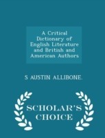 Critical Dictionary of English Literature and British and American Authors - Scholar's Choice Edition