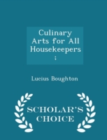 Culinary Arts for All Housekeepers; - Scholar's Choice Edition