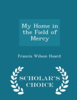 My Home in the Field of Mercy - Scholar's Choice Edition