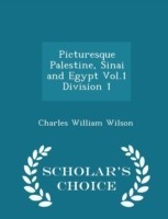 Picturesque Palestine, Sinai and Egypt Vol.1 Division 1 - Scholar's Choice Edition