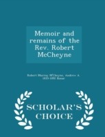 Memoir and Remains of the REV. Robert McCheyne - Scholar's Choice Edition