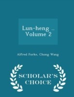 Lun-Heng .. Volume 2 - Scholar's Choice Edition