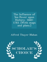 Influence of Sea Power Upon History. 1660-1783. [With Maps and Plans.] - Scholar's Choice Edition