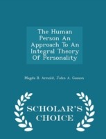 Human Person an Approach to an Integral Theory of Personality - Scholar's Choice Edition