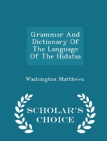 Grammar and Dictionary of the Language of the Hidatsa - Scholar's Choice Edition