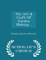 Art & Craft of Garden Making - Scholar's Choice Edition