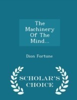 Machinery of the Mind... - Scholar's Choice Edition