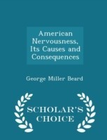 American Nervousness, Its Causes and Consequences - Scholar's Choice Edition