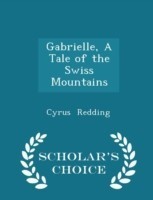 Gabrielle, a Tale of the Swiss Mountains - Scholar's Choice Edition