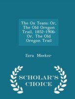 Ox Team; Or, the Old Oregon Trail, 1852-1906