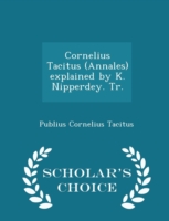 Cornelius Tacitus (Annales) Explained by K. Nipperdey. Tr. - Scholar's Choice Edition