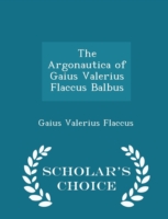 Argonautica of Gaius Valerius Flaccus Balbus - Scholar's Choice Edition