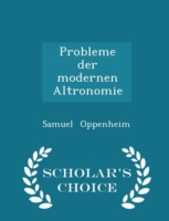 Probleme Der Modernen Altronomie - Scholar's Choice Edition