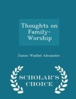 Thoughts on Family-Worship - Scholar's Choice Edition