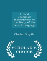 First Grammar Introductory to the Study of the French Language - Scholar's Choice Edition