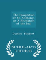 Temptation of St. Anthony, or a Revelation of the Soul - Scholar's Choice Edition