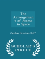 Arrangement of Atoms in Space - Scholar's Choice Edition