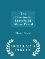 Provincial Letters of Blaise Pascal - Scholar's Choice Edition