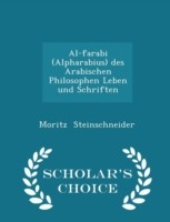 Al-Farabi (Alpharabius) Des Arabischen Philosophen Leben Und Schriften - Scholar's Choice Edition