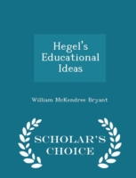 Hegel's Educational Ideas - Scholar's Choice Edition