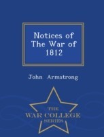 Notices of the War of 1812 - War College Series