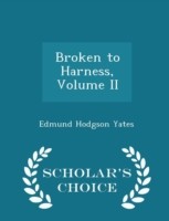 Broken to Harness, Volume II - Scholar's Choice Edition