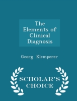 Elements of Clinical Diagnosis - Scholar's Choice Edition