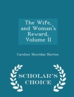 Wife, and Woman's Reward, Volume II - Scholar's Choice Edition
