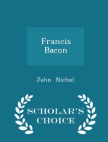 Francis Bacon - Scholar's Choice Edition