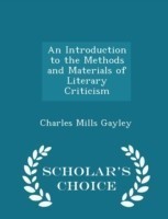 Introduction to the Methods and Materials of Literary Criticism - Scholar's Choice Edition