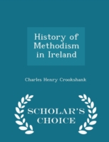 History of Methodism in Ireland - Scholar's Choice Edition