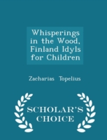 Whisperings in the Wood, Finland Idyls for Children - Scholar's Choice Edition