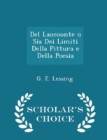 del Laocoonte O Sia Dei Limiti Della Pittura E Della Poesia - Scholar's Choice Edition