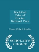 Blackfeet Tales of Glacier National Park - Scholar's Choice Edition