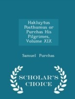 Hakluytus Posthumus or Purchas His Pilgrimes, Volume XIX - Scholar's Choice Edition