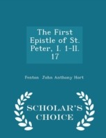 First Epistle of St. Peter, I. 1-II. 17 - Scholar's Choice Edition