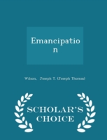 Emancipation - Scholar's Choice Edition