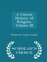 Concise History of Religion, Volume III - Scholar's Choice Edition